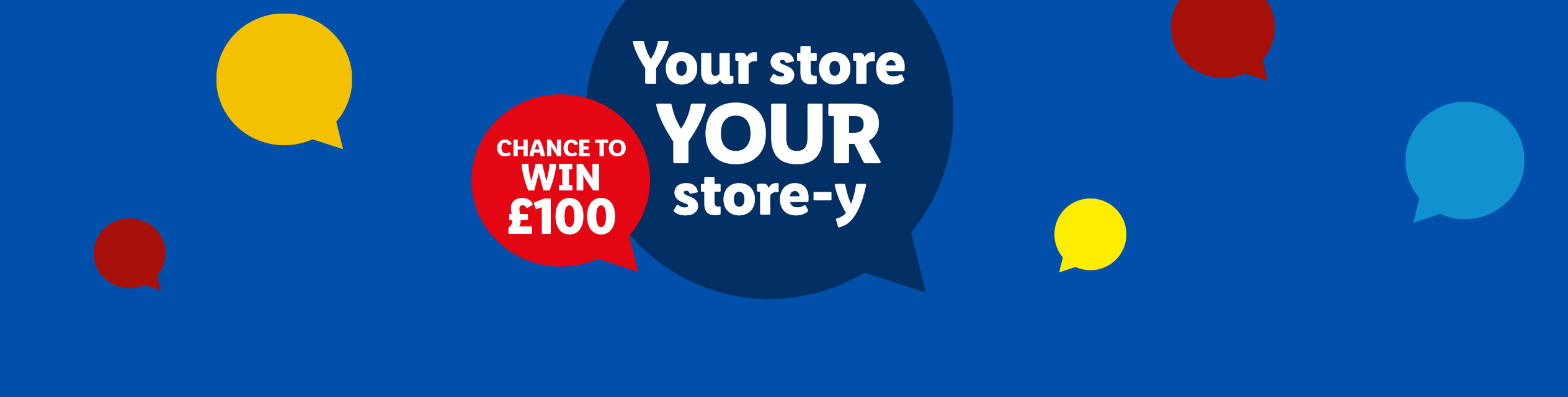 Blue background with speech bubbles, one red offering a chance to win £100, and a large dark blue one saying 'Your store YOUR store-y'.